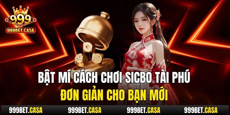 Bật mí cách chơi sicbo tài phú đơn giản cho bạn mới