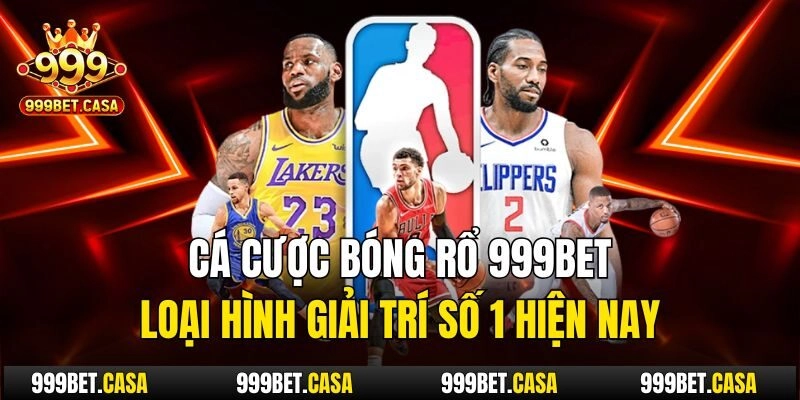 Cá Cược Bóng Rổ 999bet – Loại Hình Giải Trí Số 1 Hiện Nay