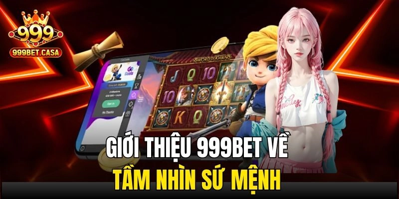 Giới thiệu 999bet về tầm nhìn sứ mệnh 