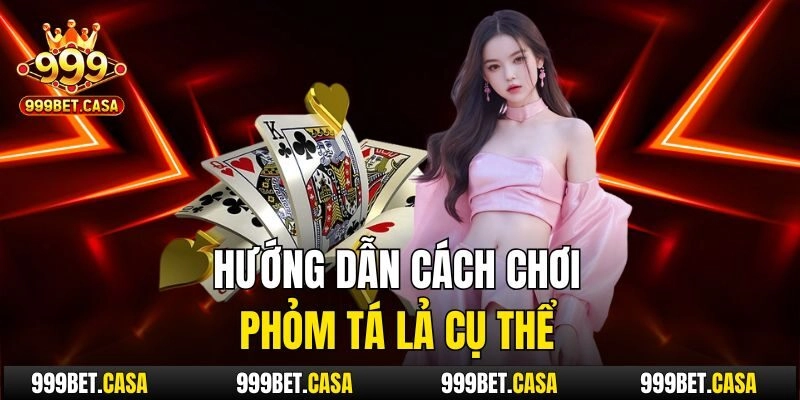 Hướng dẫn cách chơi phỏm tá lả cụ thể
