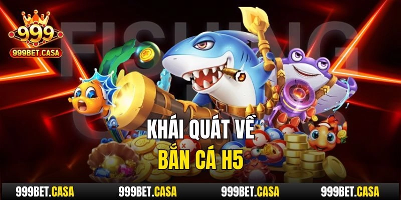 Khái quát về bắn cá h5